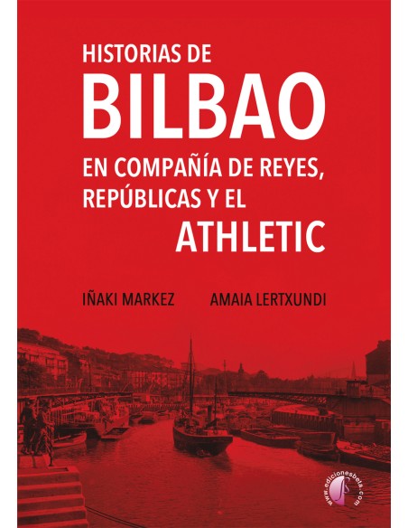 Historias de Bilbao en compania de reyes republicas y el Athletic