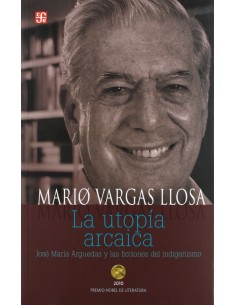 La utopia arcaica Jose Maria Arguedas y las ficciones del indigenismo