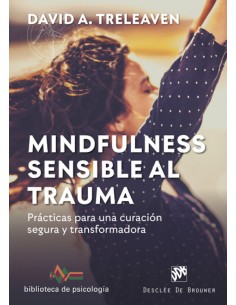 Mindfulness sensible al trauma Practicas para una curacion segura y transformadora