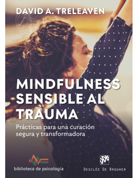 Mindfulness sensible al trauma Practicas para una curacion segura y transformadora