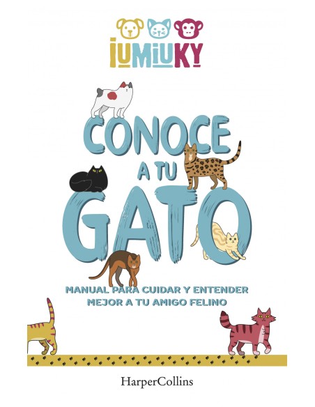 Conoce a tu gato Manual para cuidar y entender mejor a tu amigo felino