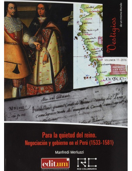 Para la Quietud del Reino Negociacion y Gobierno en el Peru 1533 1581