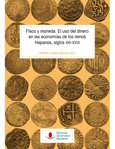 Fisco y moneda El uso del dinero en las economias de los reinos hispanos siglos XIII XVIII