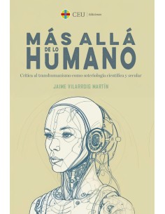 Mas alla de lo humano Critica al transhumanismo como soteriologia cientifica y secular