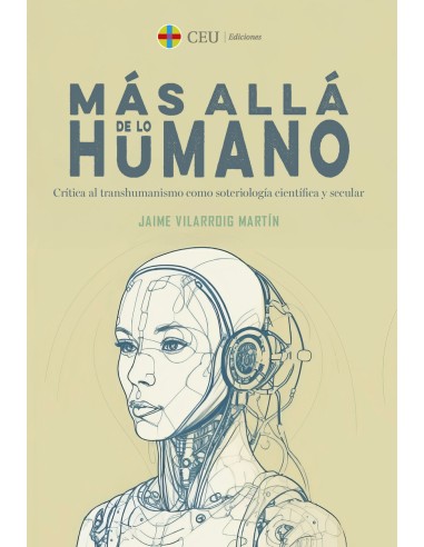 Mas alla de lo humano Critica al transhumanismo como soteriologia cientifica y secular