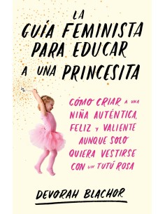 LA GUIA FEMINISTA PARA EDUCAR A UNA PRINCESITA