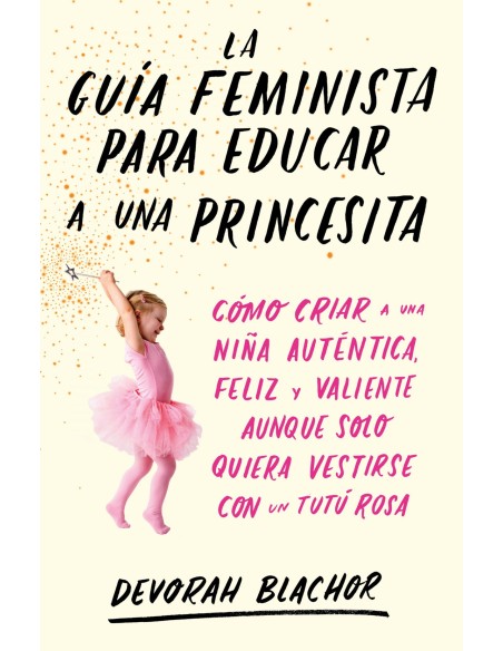 LA GUIA FEMINISTA PARA EDUCAR A UNA PRINCESITA
