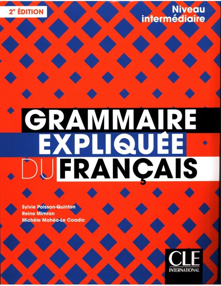 GRAMMAIRE EXPLIQUEE DU FRANCAIS NIVEAU INTERMEDIAIRE B1 B2 LIVRE 2EME ED