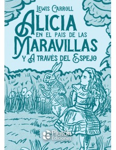 Alicia en el pais de las Maravillas y A traves del Espejo