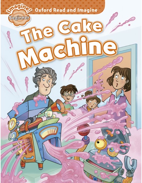 Oxford Read ampImagine Beginner The Cake Machine