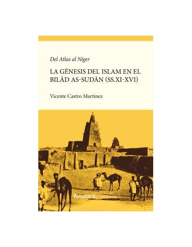 Del Atlas al Niger La genesis de la islamizacion del Bilad as Sudan ssXI XVI