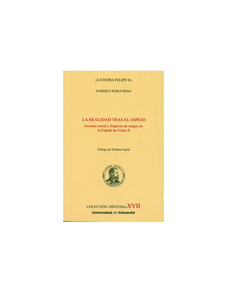Realidad Tras El Espejo La Ascenso Social Y Limpieza De Sangre En La Espana De Felipe Ii