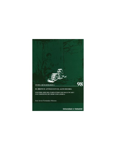 Bronce Antiguo En El Alto Duero Los Poblados Del Parpantique De Balluncar Y Los Torojones De Morcue