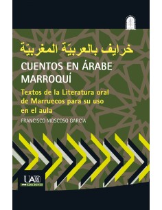 CUENTOS EN ARABE MARROQUI TEXTOS DE LA LITERATURA ORAL DE MARRUECOS PARA SU USO EN EL AULA