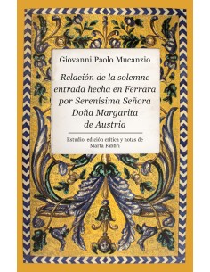 Relacion de la solemne entrada hecha en Ferrara por Serenisima Senora Dona Margarita de Austria
