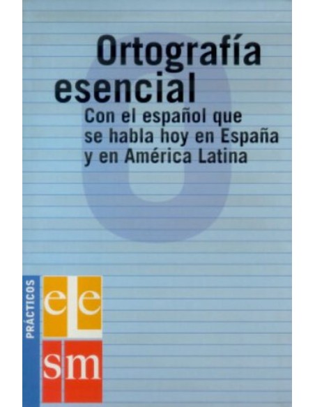 Ortografia esenciaL con el espanol que se habla en Espana y en America Latina