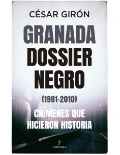 Granada dossier negro 1981 2010 Crimenes que hicieron historia