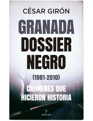 Granada dossier negro 1981 2010 Crimenes que hicieron historia