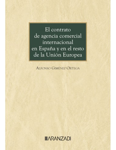 El contrato de agencia comercial internacional en Espana y en el resto de la Union Europea