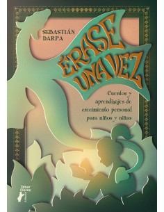 Erase una vez Cuentos y aprendizajes de crecimiento personal para ninos y ninas