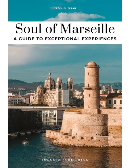 Soul of Marseille 2025 A guide to exceptional experiences