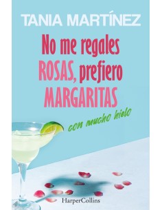 No me regales rosas prefiero margaritas con mucho hielo