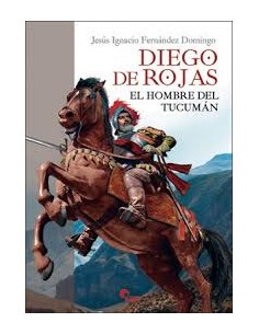 DIEGO DE ROJAS EL HOMBRE DEL TUCAMAN
