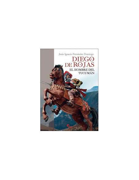 DIEGO DE ROJAS EL HOMBRE DEL TUCAMAN