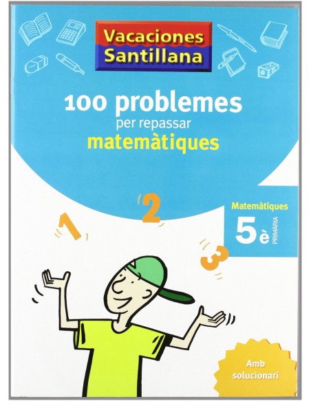 VACANCES 5E PRIMARIA 100 PROBLEMES PER REPASSAR MATEMATIQUES AMB SOLUCIONARI GRUP PROMOTOR
