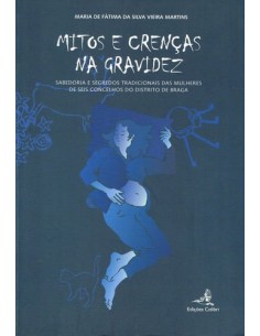 Mitos e Crencas na Gravidez Sabedoria e segredos tradicionais das mulheres de seis concelhos do Di