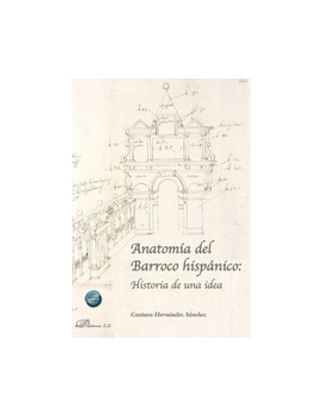 Anatomia del Barroco hispanico Historia de una idea