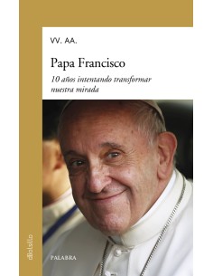 Papa Francisco 10 anos intentando transformar nuestra mirada