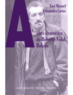 A OBRA DRAMATICA DE ROBERTO VIDAL BOLANO