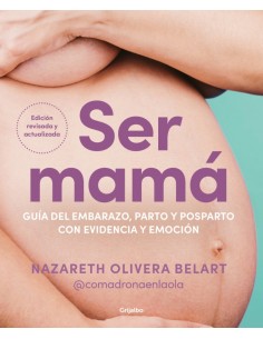 Ser mama Guia del embarazo parto y posparto con evidencia y emocion