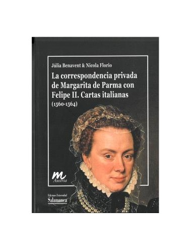 LA CORRESPONDENCIA PRIVADA DE MARGARITA DE PARMA CON FELIPE II CARTAS ITALIANAS
