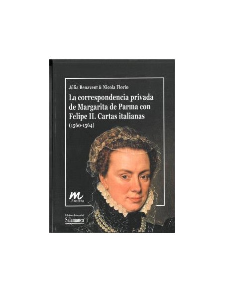LA CORRESPONDENCIA PRIVADA DE MARGARITA DE PARMA CON FELIPE II CARTAS ITALIANAS