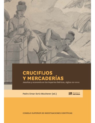Crucifijos y mercaderias jesuitas y economia en los imperios ibericos siglos XVI XVIII