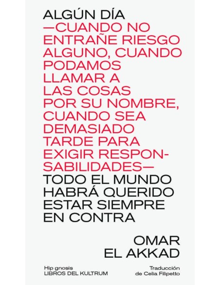 ALGUN DIA CUANDO NO ENTRANE RIESGO ALGUNO CUANDO PODAMOS LLAMAR A LAS COSAS POR SU NOMBRE CUANDO SEA DEMASIADO TARDE PARA EXIGI
