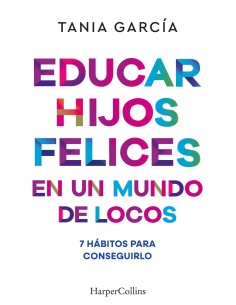 Educar hijos felices en un mundo de locos