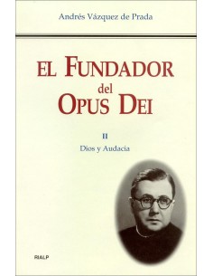 El Fundador del Opus Dei II Dios y audacia