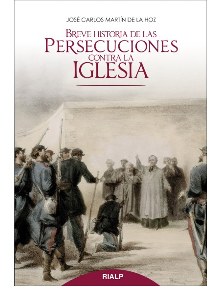 Breve historia de las persecuciones contra la Iglesia
