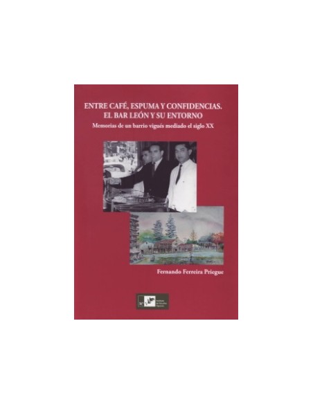 ENTRE CAFE ESPUMA Y CONFIDENCIAS EL BAR LEON Y SU ENTORNO MEMORIAS DE UN BARR