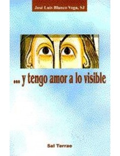 Y tengo amor a lo visible