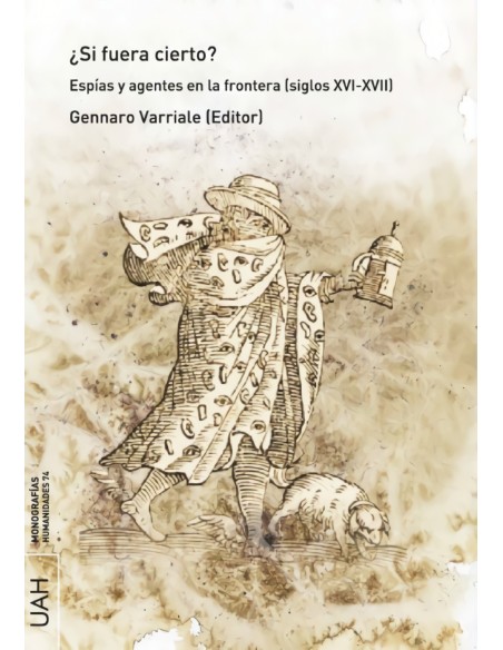 Si fuera cierto Espias y agentes en la frontera siglos XVI XVII