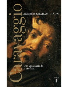 CARAVAGGIO UNA VIDA SAGRADA Y PROFANA
