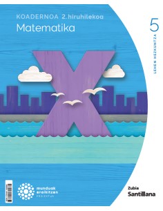 Koadernoa Matematika 5 2 Primaria munduak eraikitzen Zubia Santillana