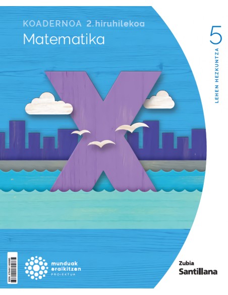 Koadernoa Matematika 5 2 Primaria munduak eraikitzen Zubia Santillana