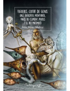 Figueres ciutat de genis Dali Deulofeu Monturiol Fages deCliment Pujols i el Rei Micomico