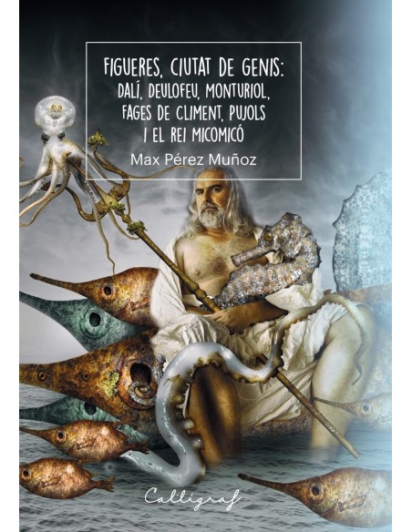 Figueres ciutat de genis Dali Deulofeu Monturiol Fages deCliment Pujols i el Rei Micomico