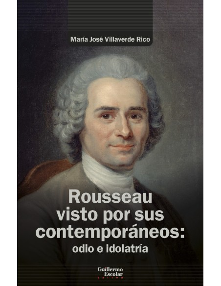 Rousseau visto por sus contemporaneos odio e idolatria
